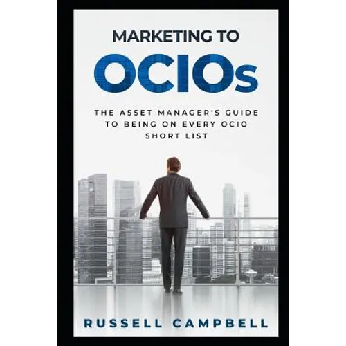 Marketing to Ocios: The Asset Manager's Guide to Being on Every Ocio Short List - Paperback