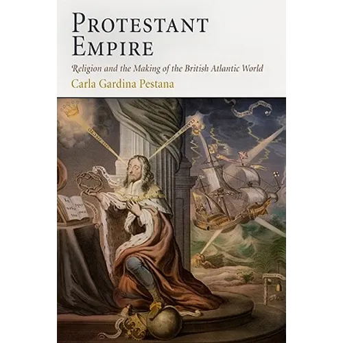 Protestant Empire: Religion and the Making of the British Atlantic World - Paperback
