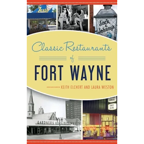 Classic Restaurants of Fort Wayne - Hardcover