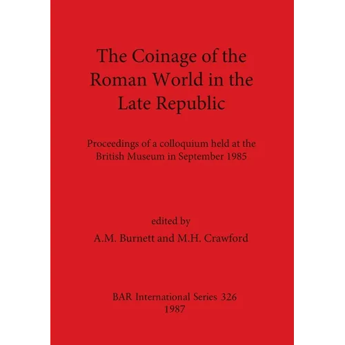 The Coinage of the Roman World in the Late Republic: Proceedings of a colloquium held at the British Museum in September 1985 - Paperback