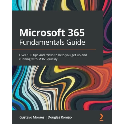 Microsoft 365 Fundamentals Guide: Over 100 tips and tricks to help you get up and running with M365 quickly - Paperback
