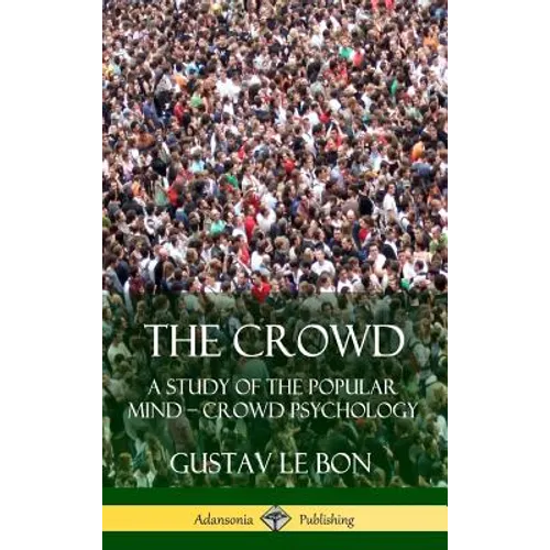 The Crowd: A Study of the Popular Mind - Crowd Psychology (Hardcover) - Hardcover