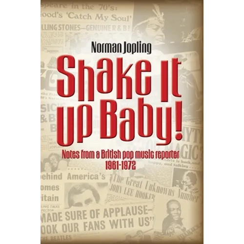 Shake It Up Baby!: Notes from a British pop music reporter 1961-1972 - Paperback
