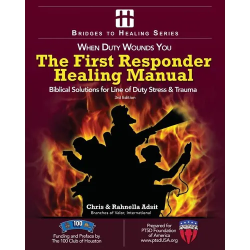 The First Responder Healing Manual: Biblical Solutions for Line of Duty Stress & Trauma - Paperback