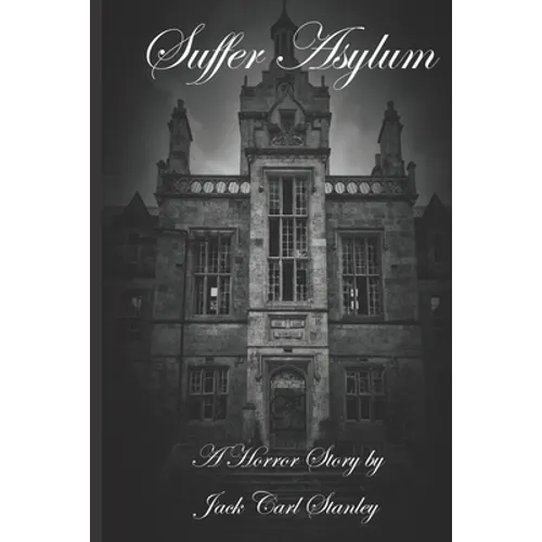 Suffer Asylum - A Horror Story by Jack Carl Stanley - Paperback