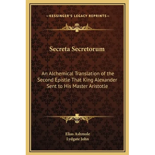 Secreta Secretorum: An Alchemical Translation of the Second Epistle That King Alexander Sent to His Master Aristotle - Hardcover