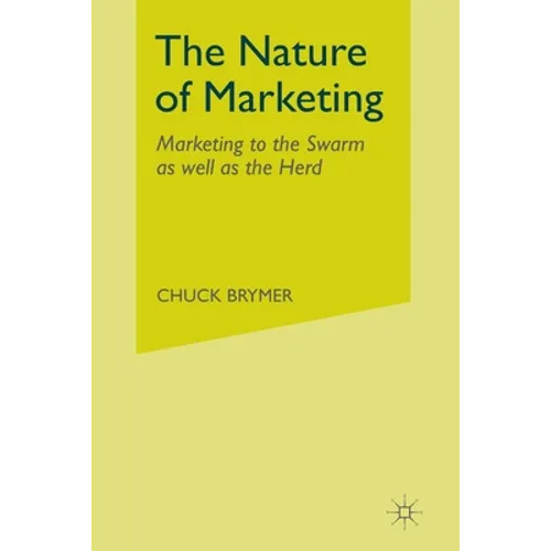 The Nature of Marketing: Marketing to the Swarm as Well as the Herd - Paperback