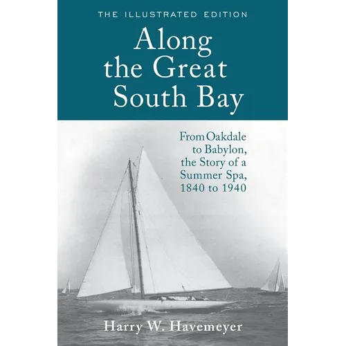 Along the Great South Bay (Illustrated Edition): From Oakdale to Babylon, the Story of a Summer Spa, 1840 to 1940 - Paperback