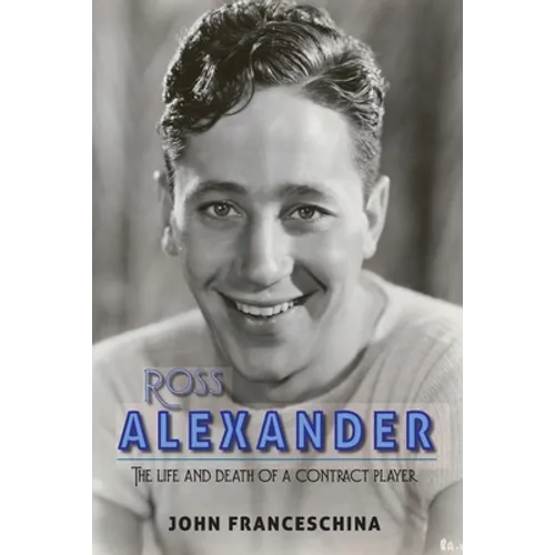 Ross Alexander: The Life and Death of a Contract Player - Paperback