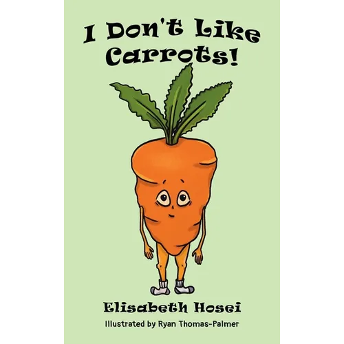 I Don't Like Carrots! - Hardcover