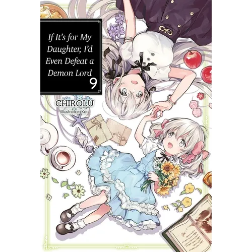 If It's for My Daughter, I'd Even Defeat a Demon Lord: Volume 9 (Light Novel) - Paperback