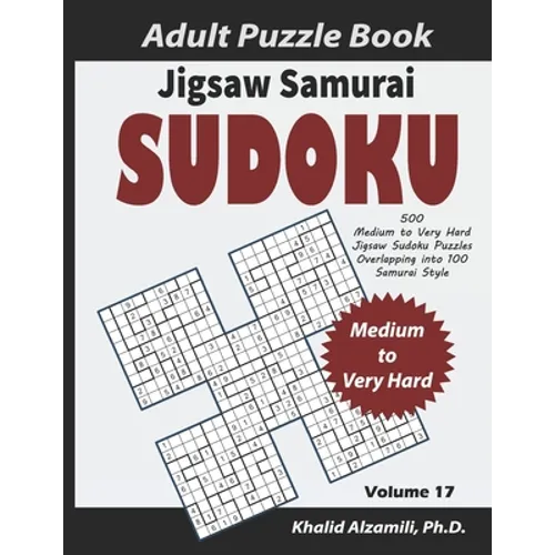 Jigsaw Samurai Sudoku Adult Puzzle Book: 500 Medium to Very Hard Jigsaw Sudoku Puzzles Overlapping into 100 Samurai Style: Keep Your Brain Young - Paperback