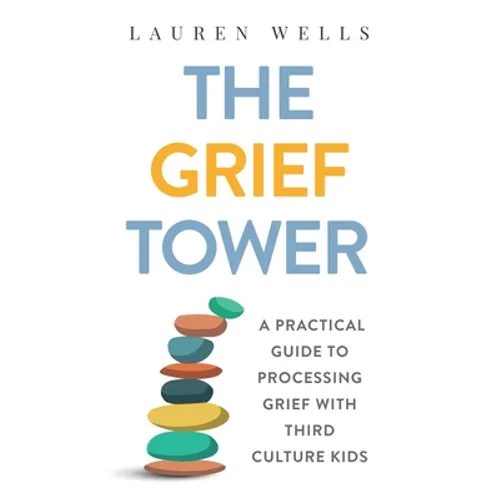 The Grief Tower: A Practical Guide to Processing Grief with Third Culture Kids - Paperback