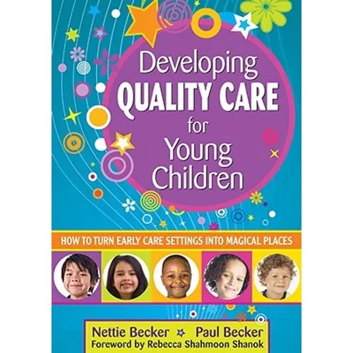 Developing Quality Care for Young Children: How to Turn Early Care Settings Into Magical Places - Paperback