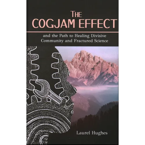 Cogjam Effect: - and the Path to Healing Divisive Community and Fractured Science - Hardcover