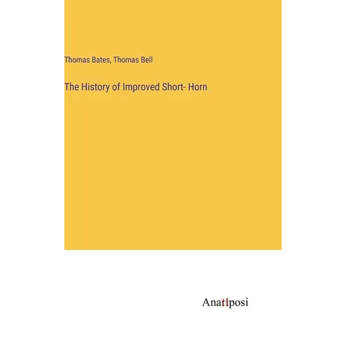 The History of Improved Short- Horn - Hardcover