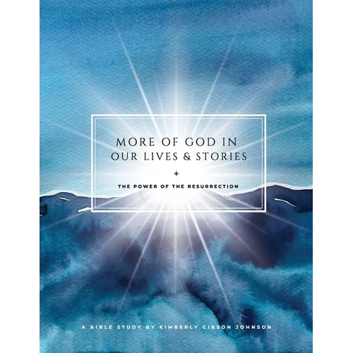 More of God in Our Lives and Stories: The Power of the Resurrection - Paperback