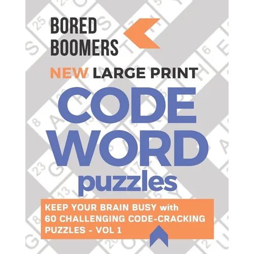 Bored Boomers New Large Print Codeword Puzzles: Keep your Brain Busy with 60 Challenging Code-Cracking Puzzles - Vol. 1 - Paperback