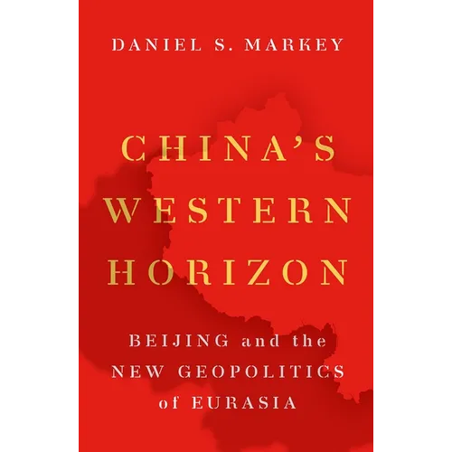 China's Western Horizon: Beijing and the New Geopolitics of Eurasia - Paperback