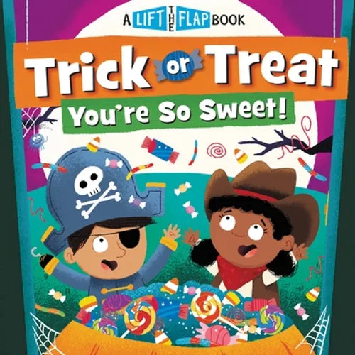 Trick or Treat, You're So Sweet!: A Lift-The-Flap Book - Board Book