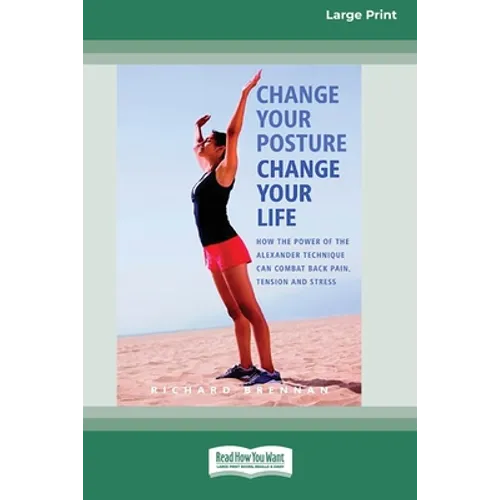 Change Your Posture Change Your Life (16pt Large Print Edition) - Paperback
