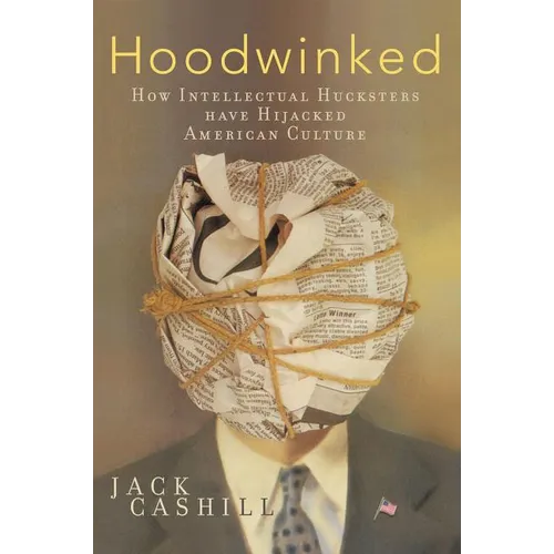 Hoodwinked: How Intellectual Hucksters Have Hijacked American Culture - Paperback