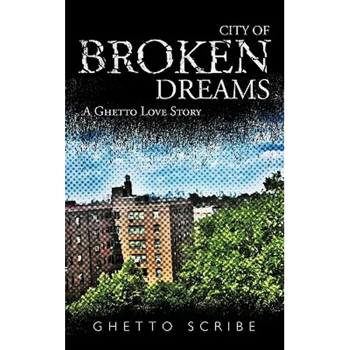 City of Broken Dreams: A Ghetto Love Story - Paperback