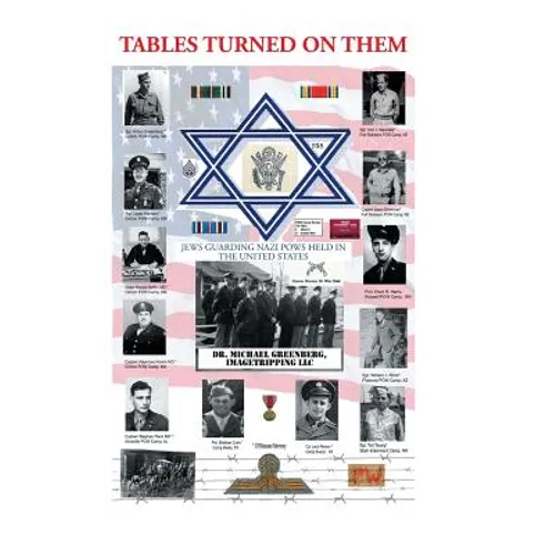 Tables Turned on Them: Jews Guarding Nazi POWS Held in the United States - Hardcover