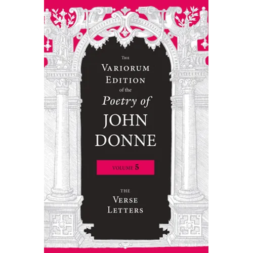 The Variorum Edition of the Poetry of John Donne, Volume 5: The Verse Letters - Hardcover