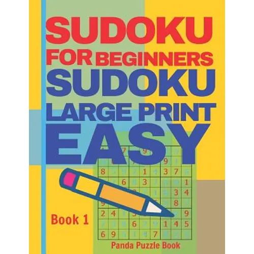 Sudoku For Beginners: Sudoku Large Print Easy - Brain Games Relax And Solve Sudoku - Book 1 - Paperback