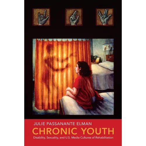 Chronic Youth: Disability, Sexuality, and U.S. Media Cultures of Rehabilitation - Paperback