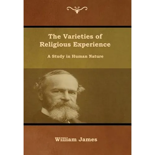 The Varieties of Religious Experience: A Study in Human Nature - Hardcover