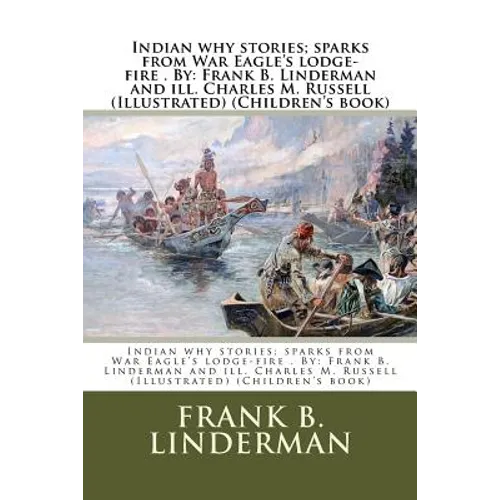 Indian why stories; sparks from War Eagle's lodge-fire . By: Frank B. Linderman and ill. Charles M. Russell (Illustrated) (Children's book) - Paperback