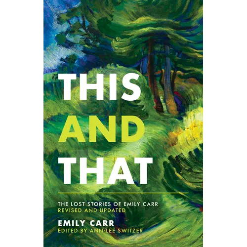 This and That: The Lost Stories of Emily Carr; Revised and Updated - Paperback
