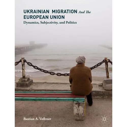 Ukrainian Migration and the European Union: Dynamics, Subjectivity, and Politics - Hardcover