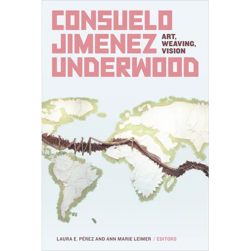 Consuelo Jimenez Underwood: Art, Weaving, Vision - Paperback