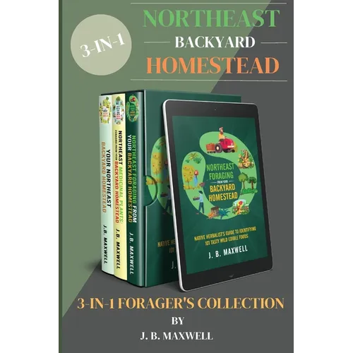 Northeast Backyard Homestead 3-In-1 Forager's Collection: Your Northeast Backyard Homestead + Northeast Foraging + Northeast Medicinal Plants - The #1 - Paperback