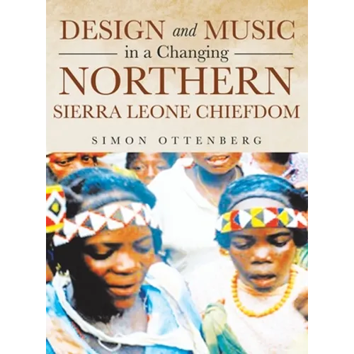 Design and Music in a Changing Northern Sierra Leone Chiefdom - Hardcover
