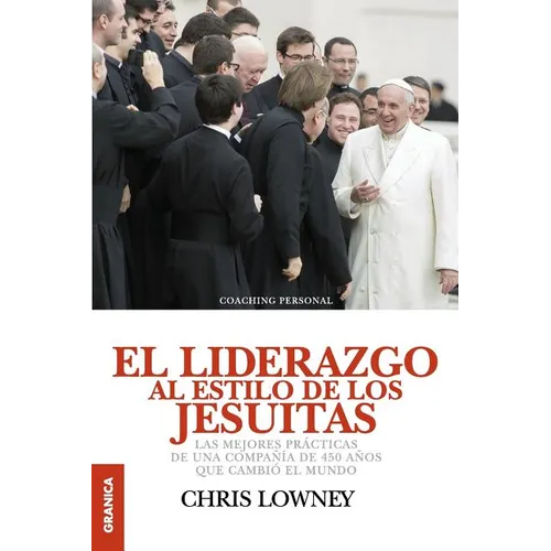 El Liderazgo Al Estilo de Los Jesuitas: Las mejores prácticas de una compañía de 450 años que cambió el mundo - Paperback