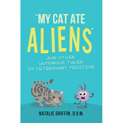 My Cat Ate Aliens: and Other Humorous Tales in Veterinary Medicine - Paperback