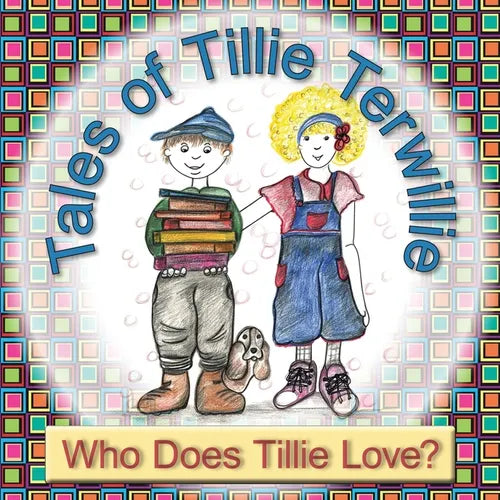 Tales of Tillie Terwillie: Who Does Tillie Love? - Paperback