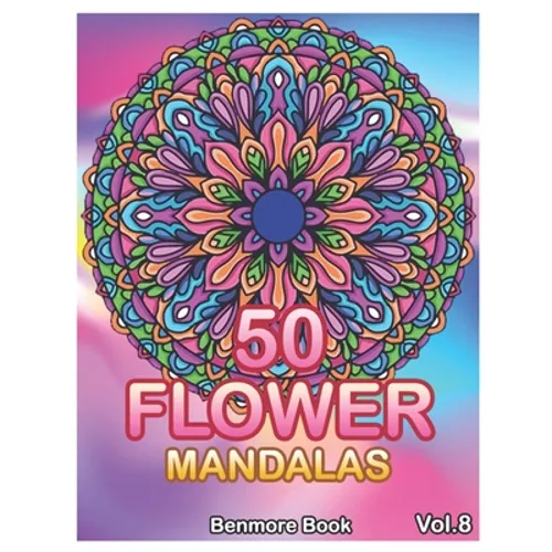 50 Flower Mandalas: Big Mandala Coloring Book for Adults 50 Images Stress Management Coloring Book For Relaxation, Meditation, Happiness a - Paperback
