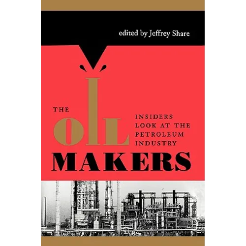 The Oil Makers: Insiders Look at the Petroleum Industry - Paperback