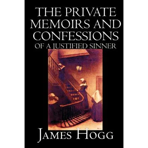 The Private Memoirs and Confessions of A Justified Sinner by James Hogg, Fiction, Literary - Paperback