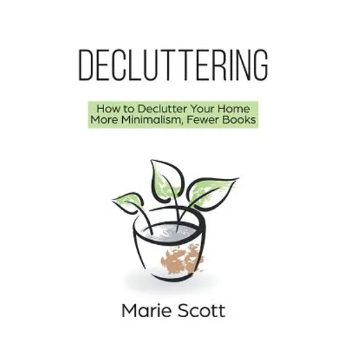 Decluttering: How to Declutter Your Home More Minimalism, Fewer Books - Paperback