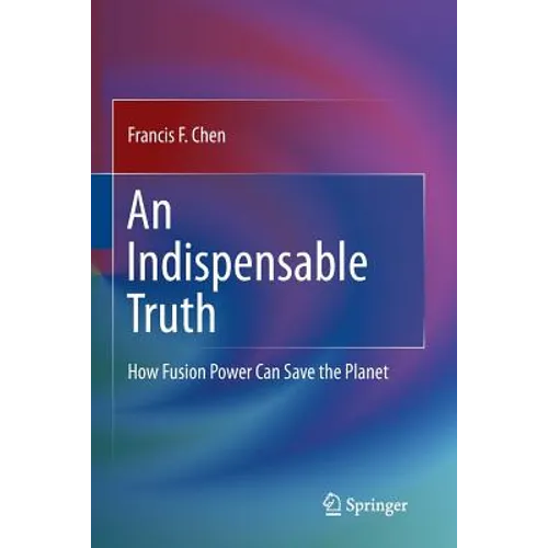 An Indispensable Truth: How Fusion Power Can Save the Planet - Paperback