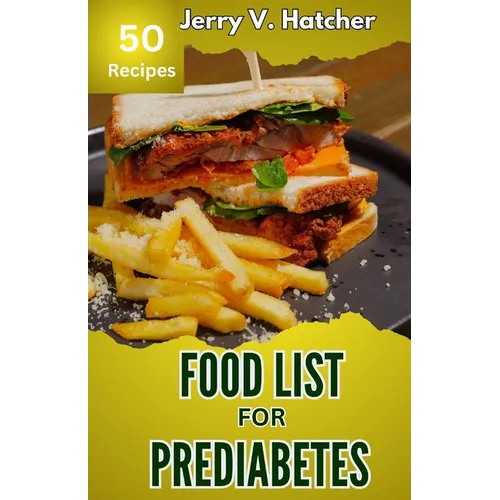 Food List for Prediabetes: The Ultimate Guide for a Complete Understanding of Prediabetes, with Super Recipes for its Tackling and Reversal. - Paperback