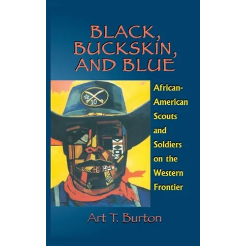 Black, Buckskin, and Blue: African American Scouts and Soldiers on the Western Frontier - Hardcover