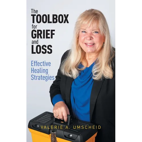 The Toolbox for Grief and Loss: Effective Healing Strategies - Paperback
