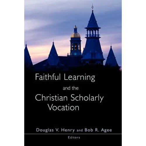 Faithful Learning and the Christian Scholarly Vocation - Paperback